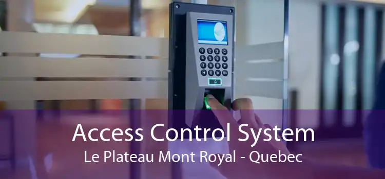 Access Control System Le Plateau Mont Royal - Quebec