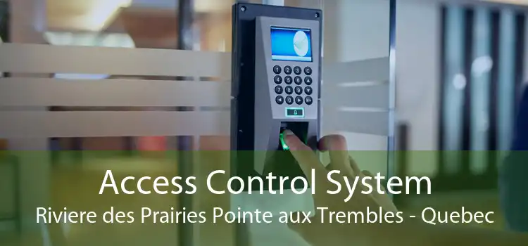 Access Control System Riviere des Prairies Pointe aux Trembles - Quebec