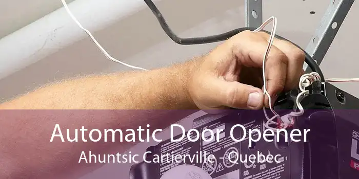 Automatic Door Opener Ahuntsic Cartierville - Quebec