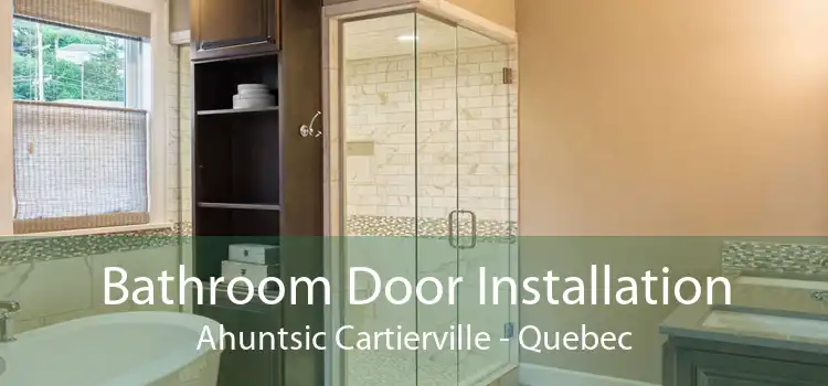 Bathroom Door Installation Ahuntsic Cartierville - Quebec