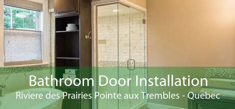 Bathroom Door Installation Riviere des Prairies Pointe aux Trembles - Quebec