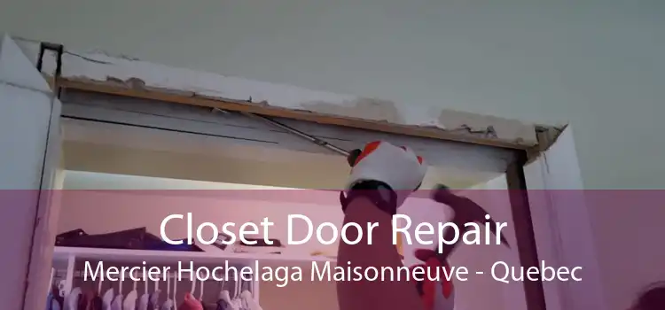 Closet Door Repair Mercier Hochelaga Maisonneuve - Quebec