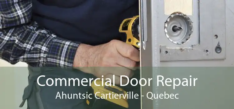 Commercial Door Repair Ahuntsic Cartierville - Quebec