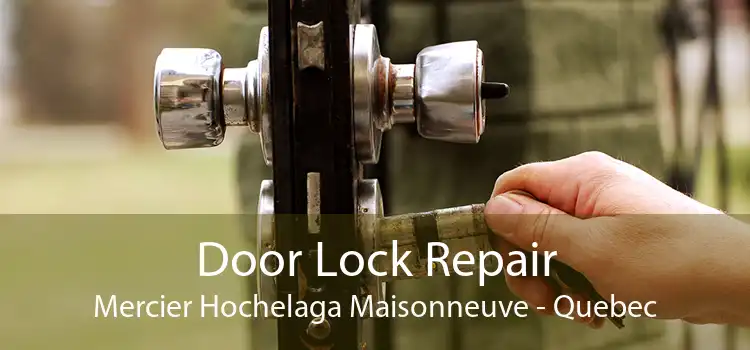 Door Lock Repair Mercier Hochelaga Maisonneuve - Quebec