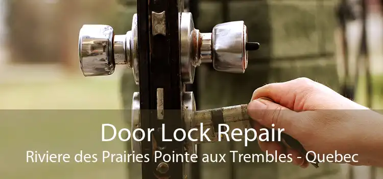 Door Lock Repair Riviere des Prairies Pointe aux Trembles - Quebec