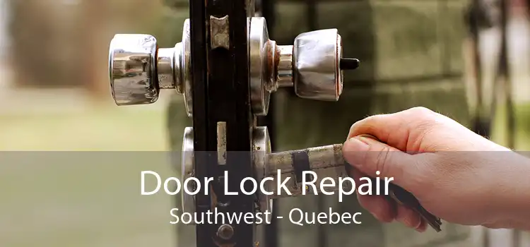 Door Lock Repair Southwest - Quebec