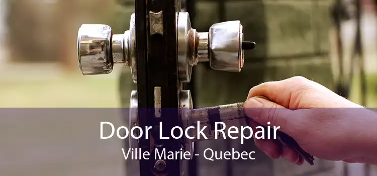 Door Lock Repair Ville Marie - Quebec