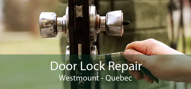 Door Lock Repair Westmount - Quebec