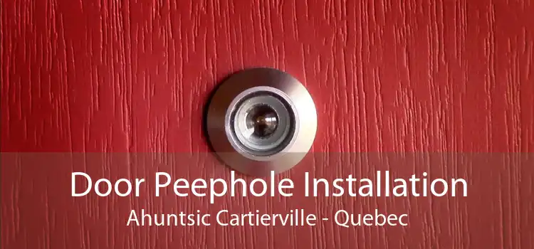 Door Peephole Installation Ahuntsic Cartierville - Quebec