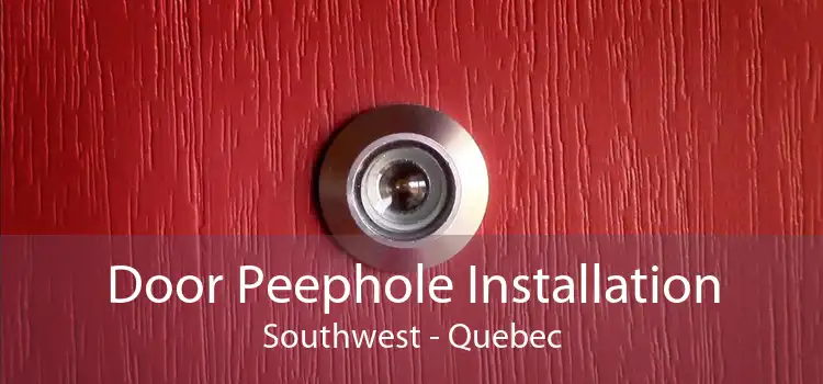 Door Peephole Installation Southwest - Quebec