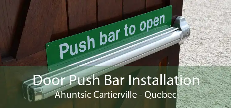 Door Push Bar Installation Ahuntsic Cartierville - Quebec