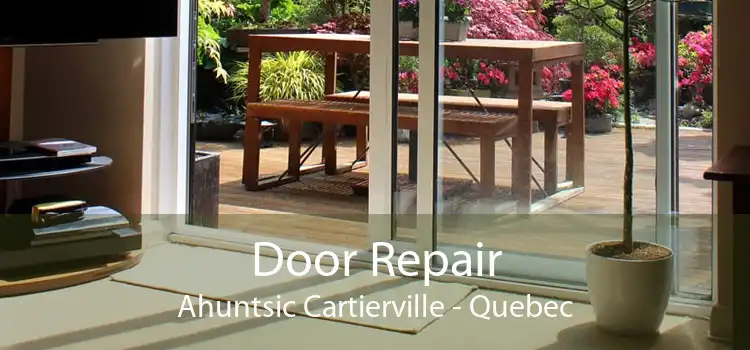 Door Repair Ahuntsic Cartierville - Quebec