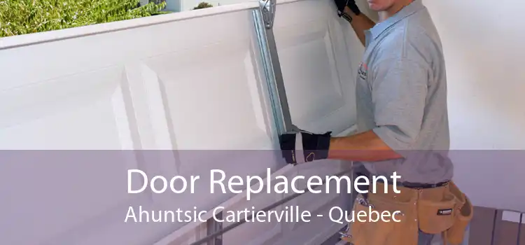 Door Replacement Ahuntsic Cartierville - Quebec