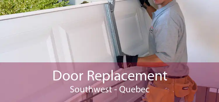 Door Replacement Southwest - Quebec