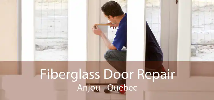 Fiberglass Door Repair Anjou - Quebec