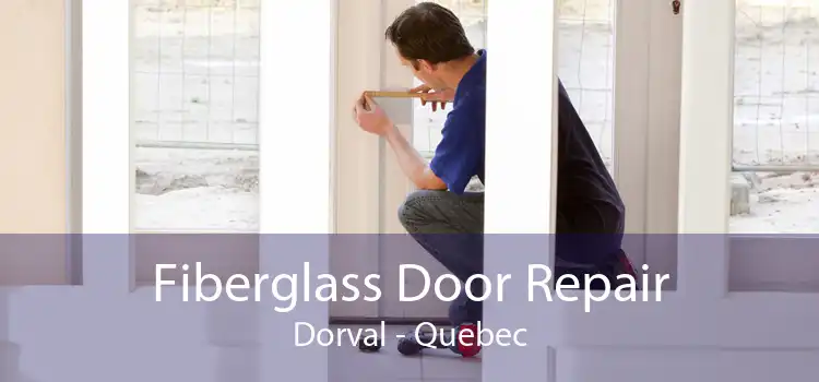 Fiberglass Door Repair Dorval - Quebec