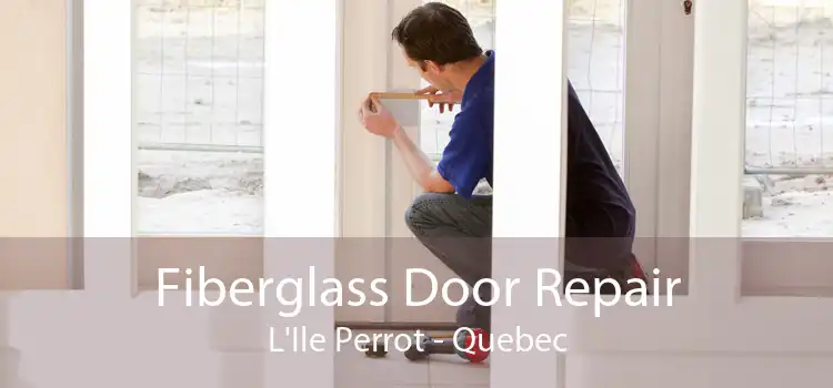 Fiberglass Door Repair L'Ile Perrot - Quebec