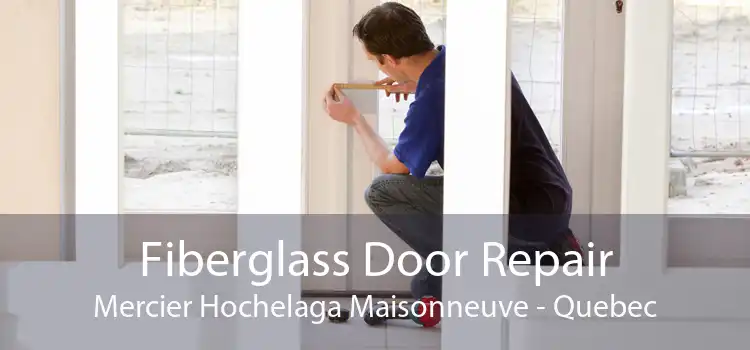 Fiberglass Door Repair Mercier Hochelaga Maisonneuve - Quebec