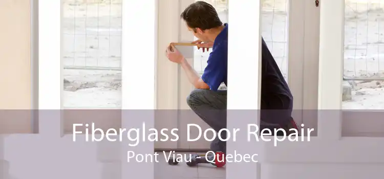 Fiberglass Door Repair Pont Viau - Quebec