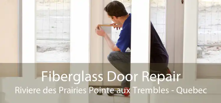 Fiberglass Door Repair Riviere des Prairies Pointe aux Trembles - Quebec