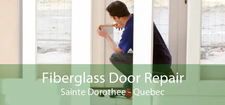 Fiberglass Door Repair Sainte Dorothee - Quebec