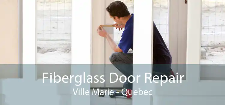 Fiberglass Door Repair Ville Marie - Quebec