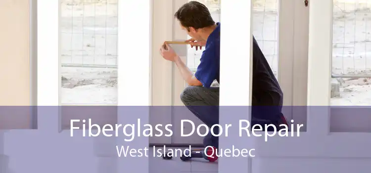 Fiberglass Door Repair West Island - Quebec