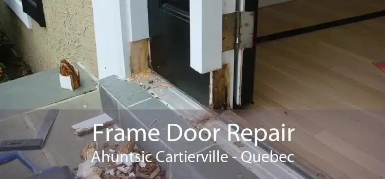 Frame Door Repair Ahuntsic Cartierville - Quebec