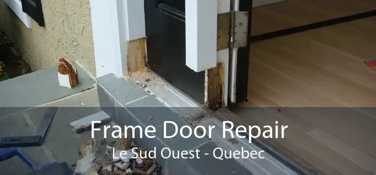 Frame Door Repair Le Sud Ouest - Quebec