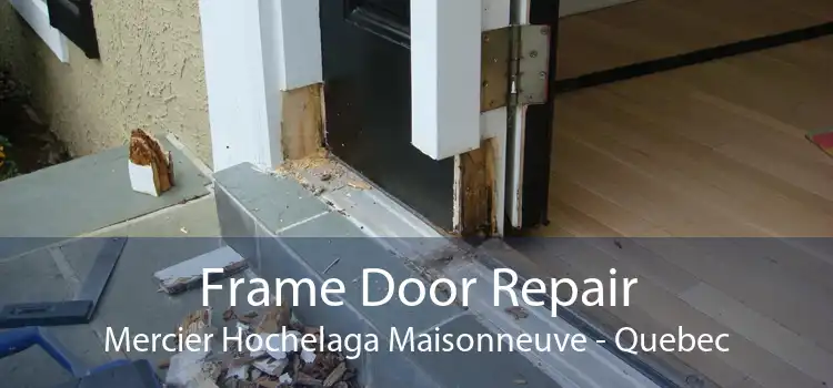 Frame Door Repair Mercier Hochelaga Maisonneuve - Quebec