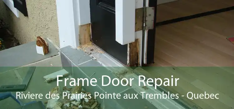 Frame Door Repair Riviere des Prairies Pointe aux Trembles - Quebec