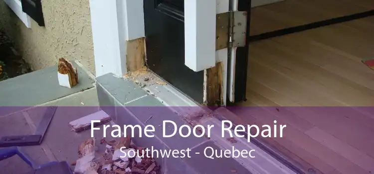 Frame Door Repair Southwest - Quebec