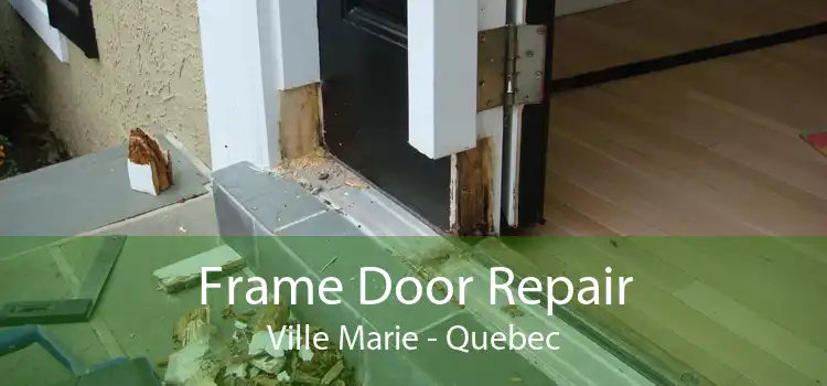 Frame Door Repair Ville Marie - Quebec