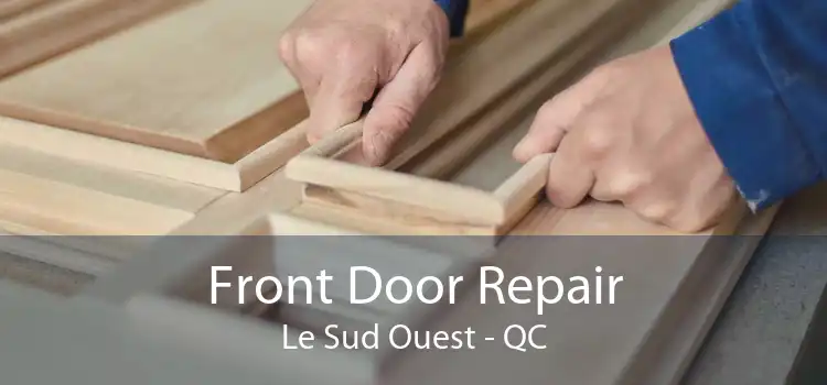 Front Door Repair Le Sud Ouest - QC