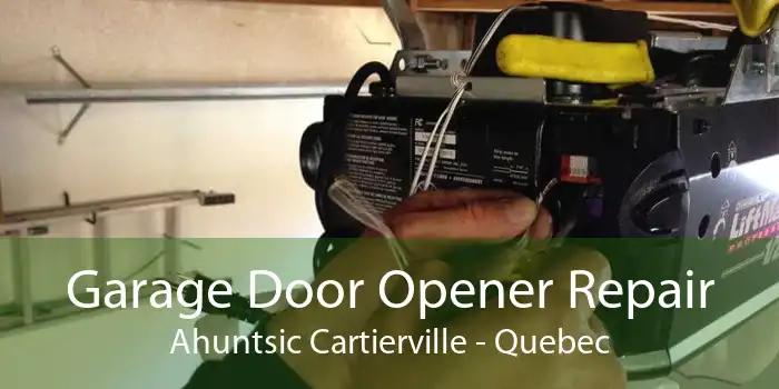 Garage Door Opener Repair Ahuntsic Cartierville - Quebec