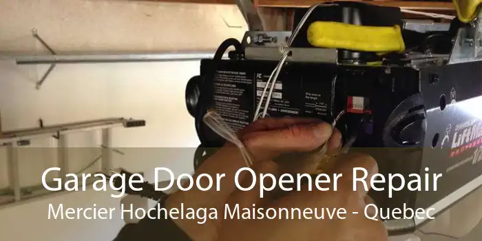 Garage Door Opener Repair Mercier Hochelaga Maisonneuve - Quebec