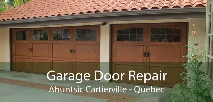 Garage Door Repair Ahuntsic Cartierville - Quebec