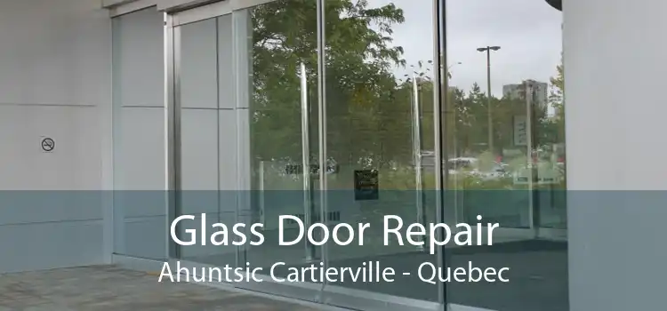 Glass Door Repair Ahuntsic Cartierville - Quebec