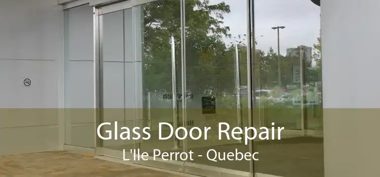 Glass Door Repair L'Ile Perrot - Quebec