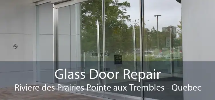 Glass Door Repair Riviere des Prairies Pointe aux Trembles - Quebec