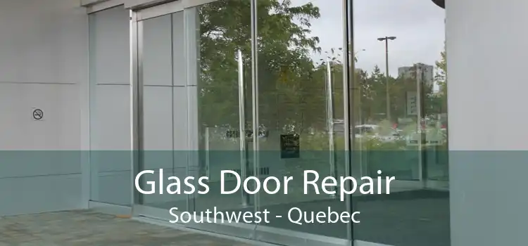 Glass Door Repair Southwest - Quebec