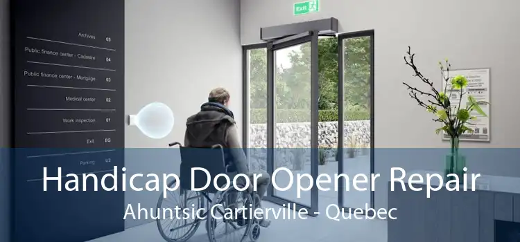 Handicap Door Opener Repair Ahuntsic Cartierville - Quebec