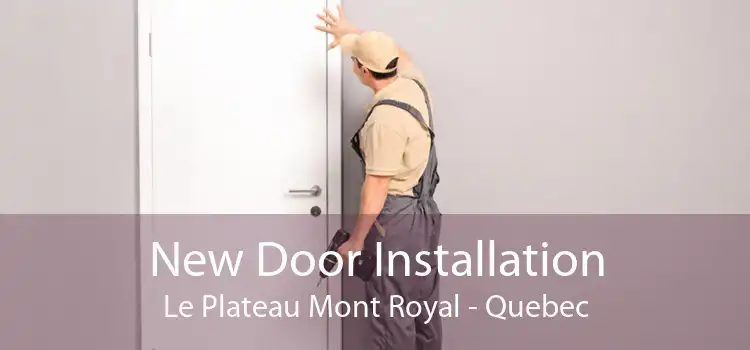 New Door Installation Le Plateau Mont Royal - Quebec