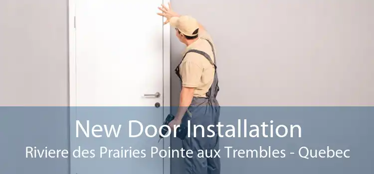 New Door Installation Riviere des Prairies Pointe aux Trembles - Quebec