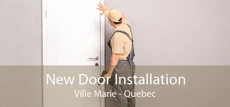 New Door Installation Ville Marie - Quebec