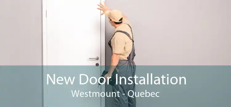 New Door Installation Westmount - Quebec