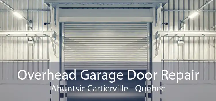 Overhead Garage Door Repair Ahuntsic Cartierville - Quebec