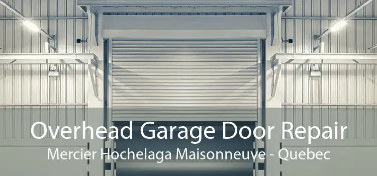 Overhead Garage Door Repair Mercier Hochelaga Maisonneuve - Quebec