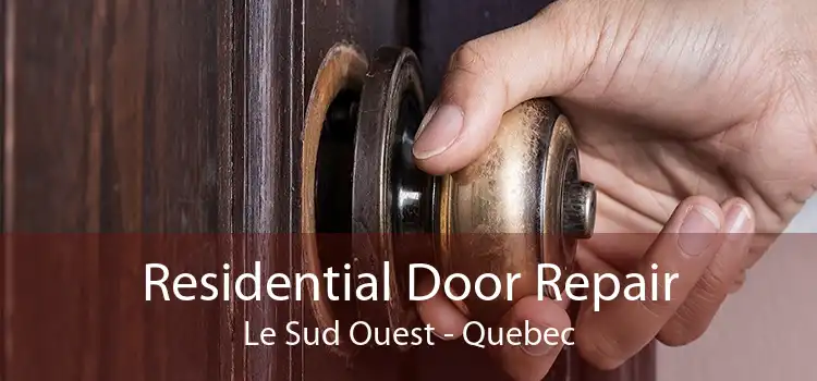 Residential Door Repair Le Sud Ouest - Quebec