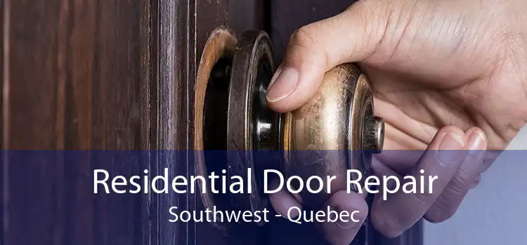 Residential Door Repair Southwest - Quebec